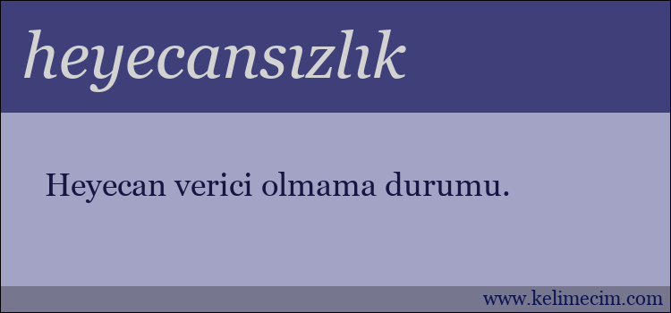 heyecansızlık kelimesinin anlamı ne demek?