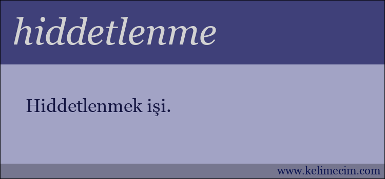 hiddetlenme kelimesinin anlamı ne demek?