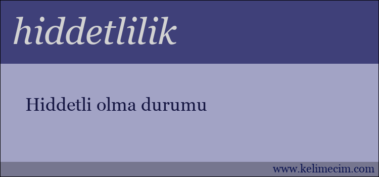 hiddetlilik kelimesinin anlamı ne demek?