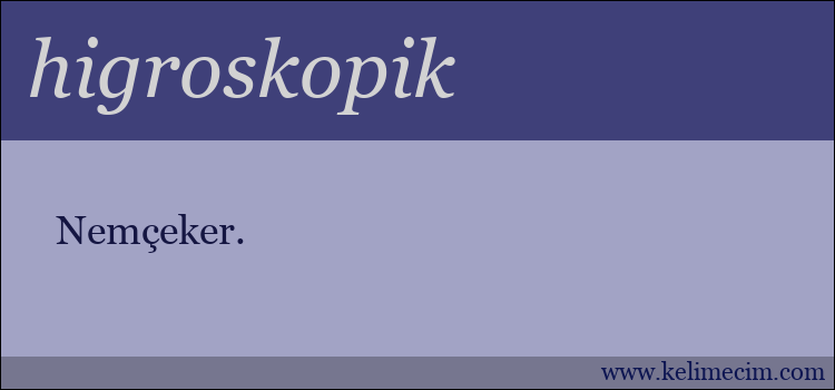 higroskopik kelimesinin anlamı ne demek?