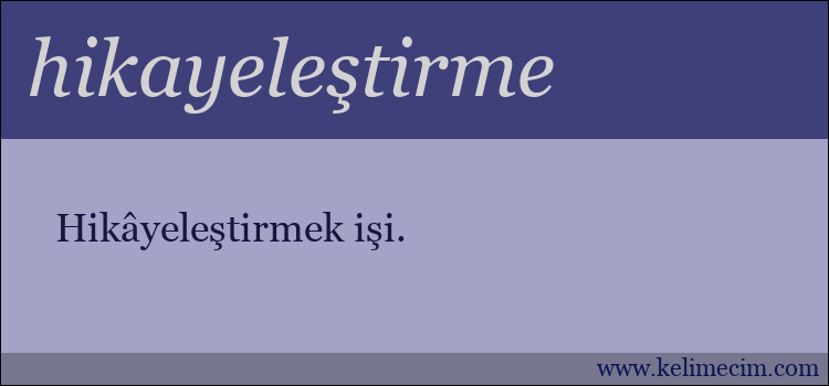 hikayeleştirme kelimesinin anlamı ne demek?