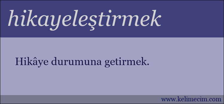 hikayeleştirmek kelimesinin anlamı ne demek?