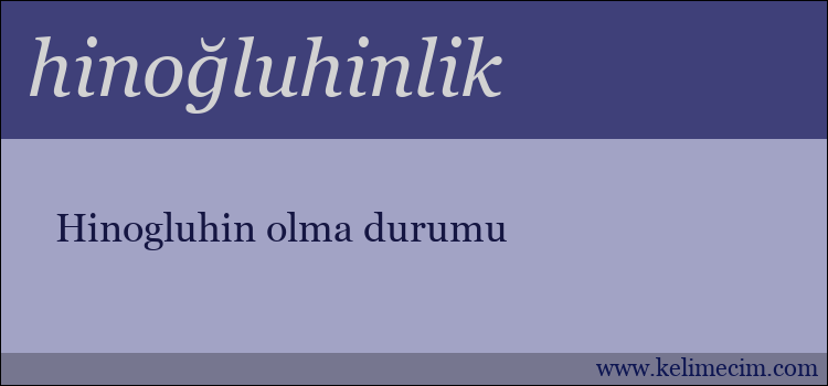 hinoğluhinlik kelimesinin anlamı ne demek?