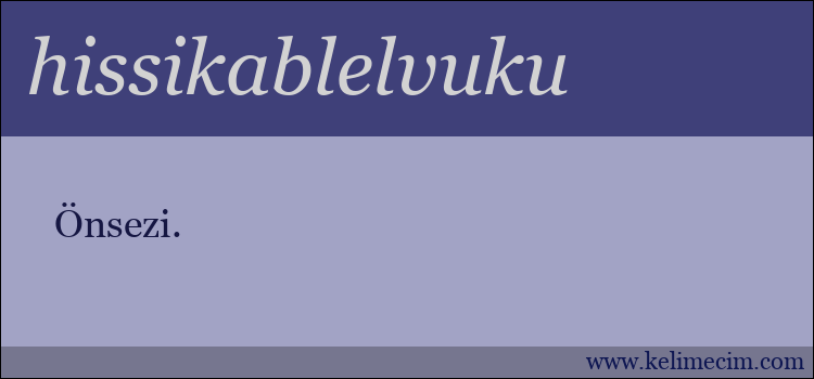 hissikablelvuku kelimesinin anlamı ne demek?