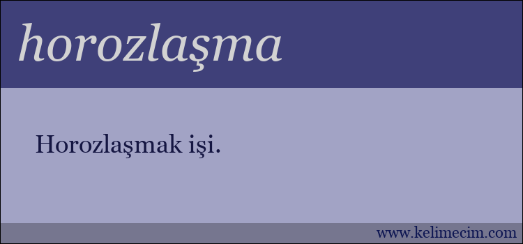 horozlaşma kelimesinin anlamı ne demek?