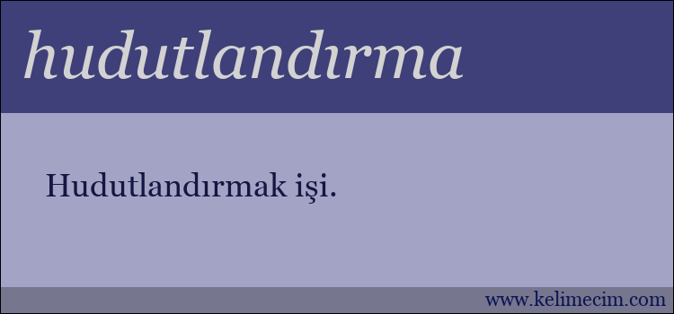 hudutlandırma kelimesinin anlamı ne demek?