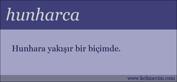 hunharca kelimesinin anlamı ne demek?