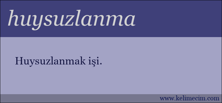 huysuzlanma kelimesinin anlamı ne demek?