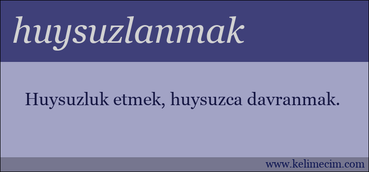 huysuzlanmak kelimesinin anlamı ne demek?