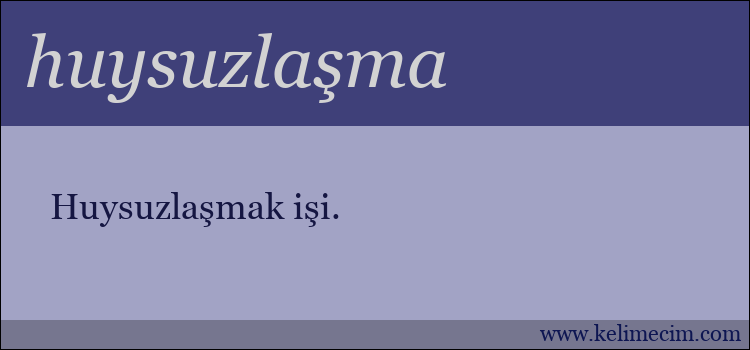 huysuzlaşma kelimesinin anlamı ne demek?