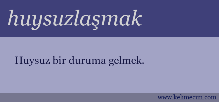 huysuzlaşmak kelimesinin anlamı ne demek?