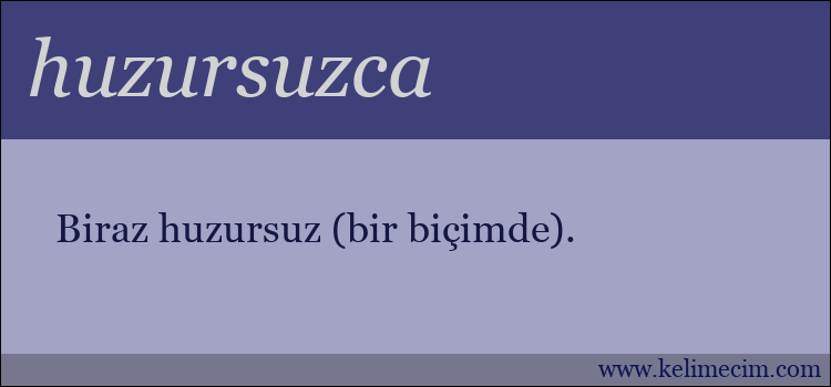 huzursuzca kelimesinin anlamı ne demek?