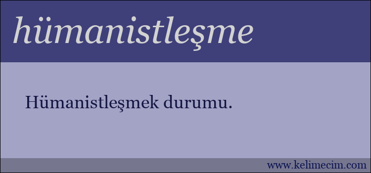 hümanistleşme kelimesinin anlamı ne demek?