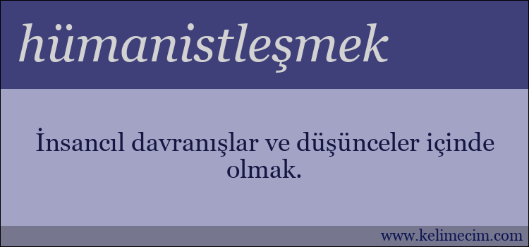 hümanistleşmek kelimesinin anlamı ne demek?