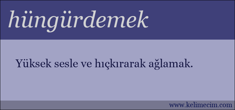 hüngürdemek kelimesinin anlamı ne demek?