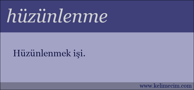 hüzünlenme kelimesinin anlamı ne demek?