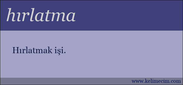 hırlatma kelimesinin anlamı ne demek?