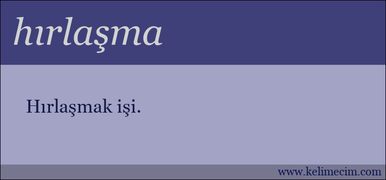 hırlaşma kelimesinin anlamı ne demek?