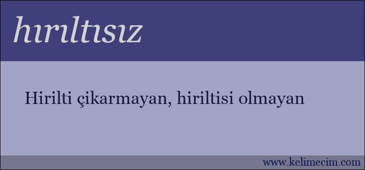 hırıltısız kelimesinin anlamı ne demek?