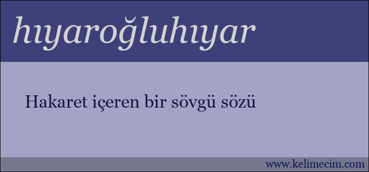 hıyaroğluhıyar kelimesinin anlamı ne demek?