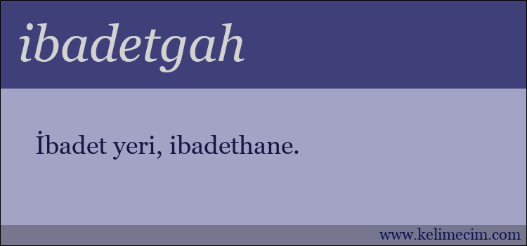 ibadetgah kelimesinin anlamı ne demek?