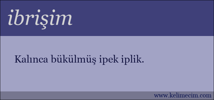 ibrişim kelimesinin anlamı ne demek?