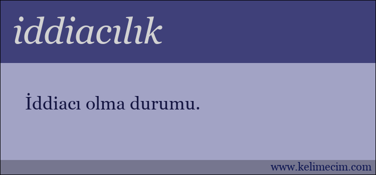 iddiacılık kelimesinin anlamı ne demek?