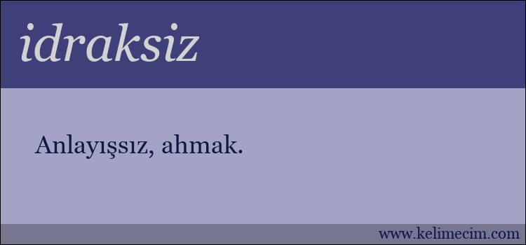 idraksiz kelimesinin anlamı ne demek?