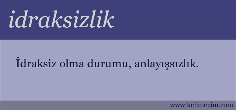 idraksizlik kelimesinin anlamı ne demek?