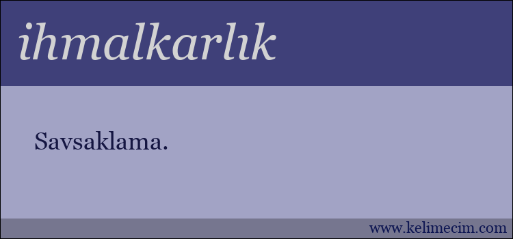 ihmalkarlık kelimesinin anlamı ne demek?