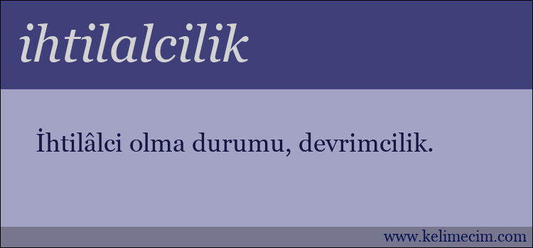 ihtilalcilik kelimesinin anlamı ne demek?