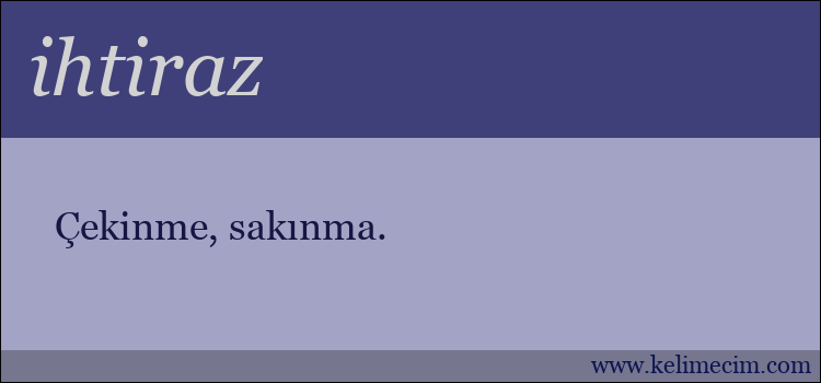 ihtiraz kelimesinin anlamı ne demek?