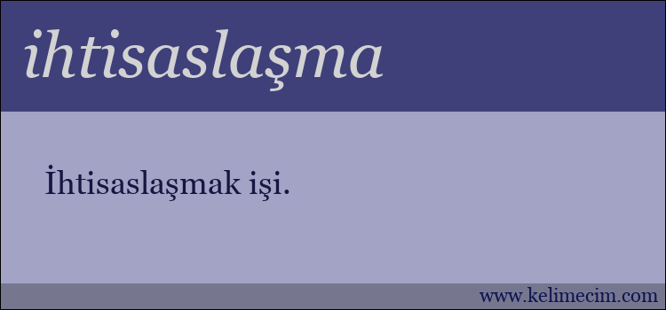 ihtisaslaşma kelimesinin anlamı ne demek?