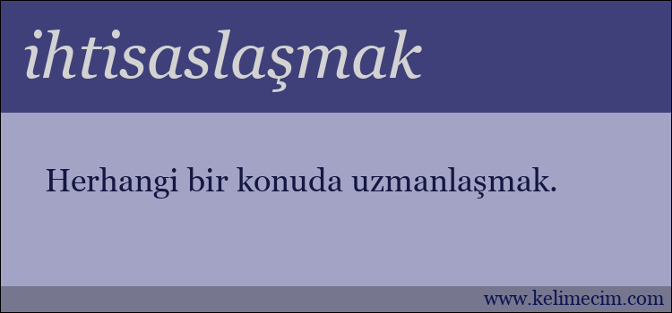 ihtisaslaşmak kelimesinin anlamı ne demek?