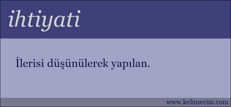 ihtiyati kelimesinin anlamı ne demek?