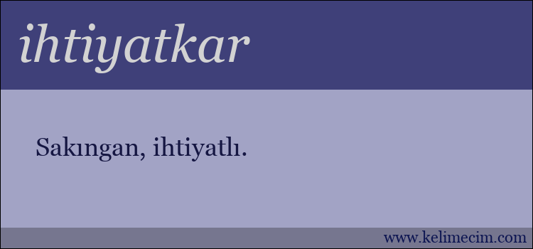 ihtiyatkar kelimesinin anlamı ne demek?