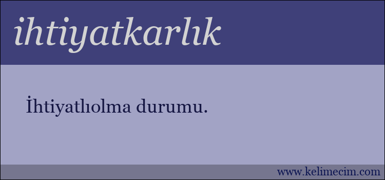 ihtiyatkarlık kelimesinin anlamı ne demek?