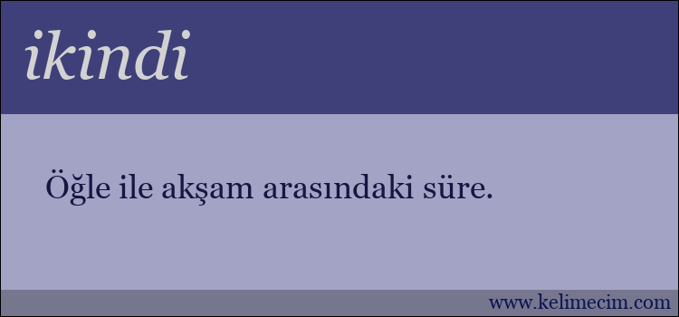 ikindi kelimesinin anlamı ne demek?