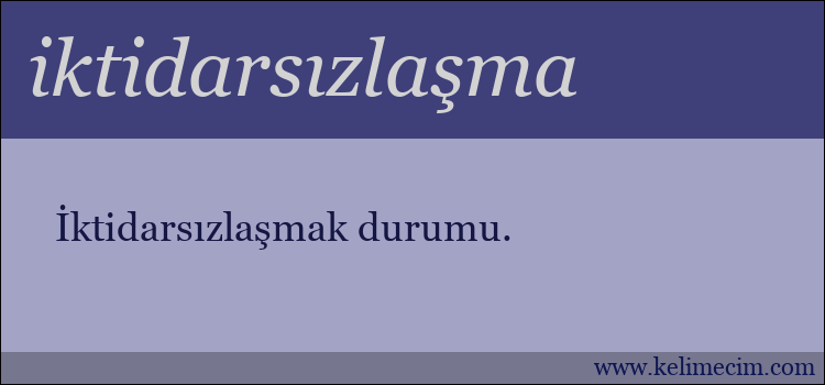 iktidarsızlaşma kelimesinin anlamı ne demek?