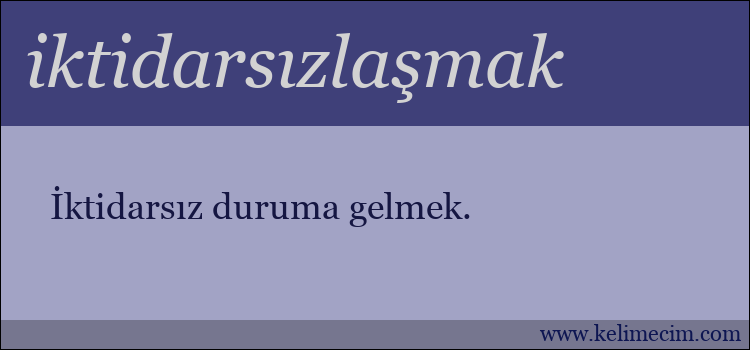 iktidarsızlaşmak kelimesinin anlamı ne demek?