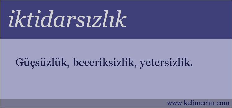 iktidarsızlık kelimesinin anlamı ne demek?