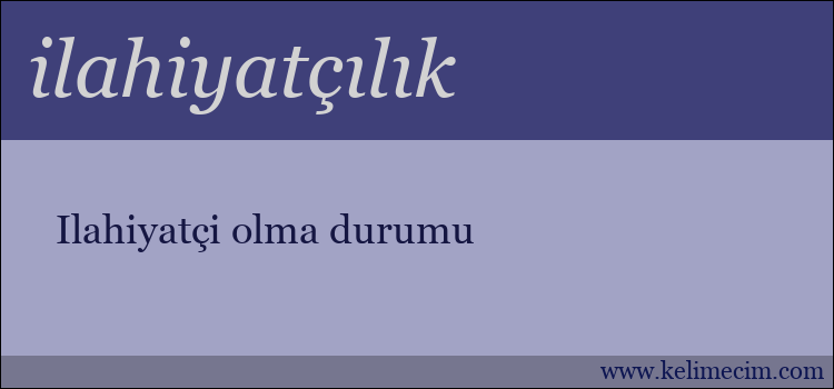 ilahiyatçılık kelimesinin anlamı ne demek?