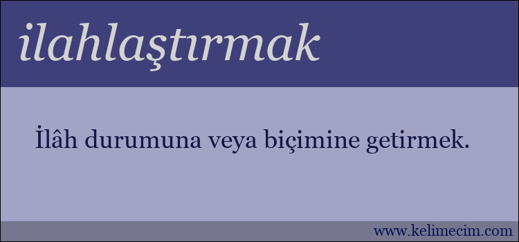 ilahlaştırmak kelimesinin anlamı ne demek?