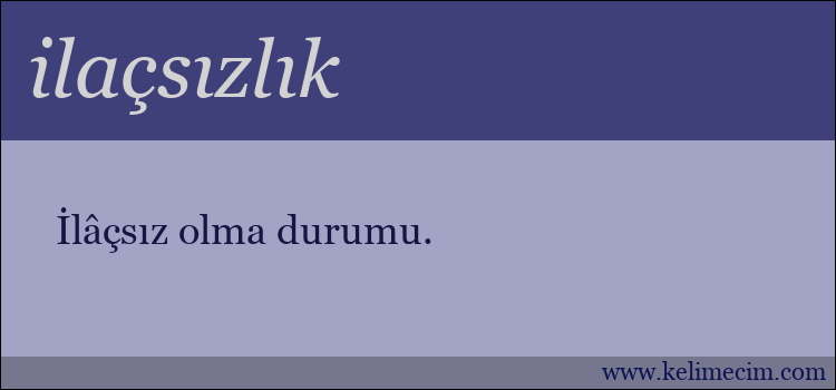 ilaçsızlık kelimesinin anlamı ne demek?