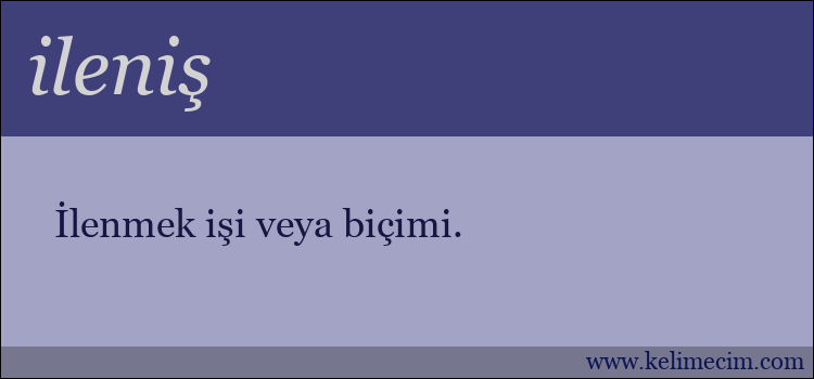 ileniş kelimesinin anlamı ne demek?