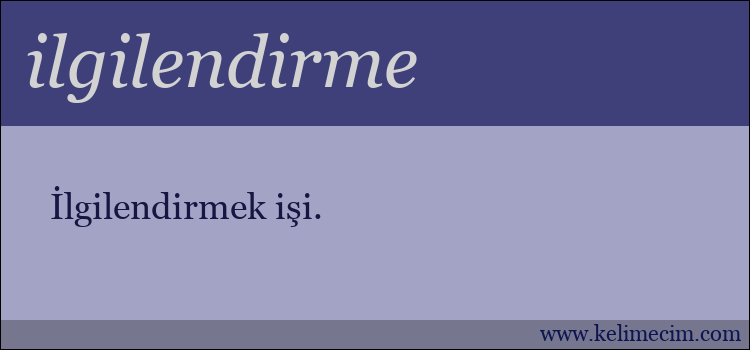 ilgilendirme kelimesinin anlamı ne demek?