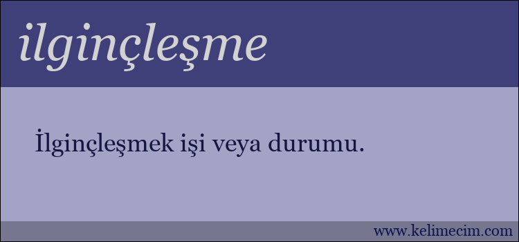 ilginçleşme kelimesinin anlamı ne demek?