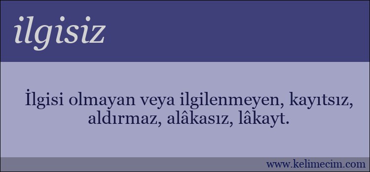 ilgisiz kelimesinin anlamı ne demek?