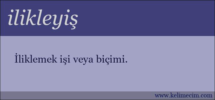 ilikleyiş kelimesinin anlamı ne demek?