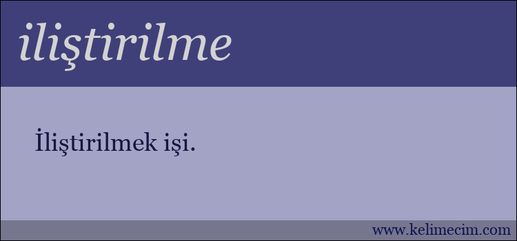 iliştirilme kelimesinin anlamı ne demek?